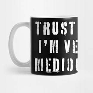 Trust Me I'm Very Mediocre Mug